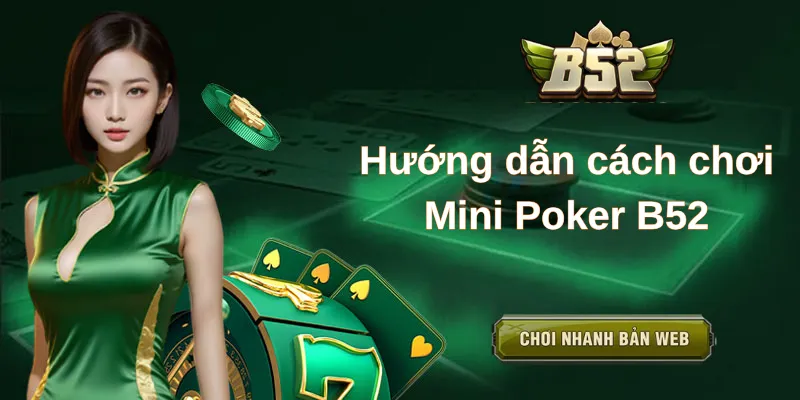 Mini Poker B52 – tựa game đổi thưởng tốc độ cao được yêu thích